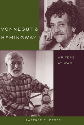 Vonnegut and Hemingway: Writers at War by Lawrence R. Broer