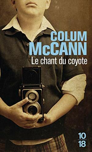 Le Chant du coyote by Colum McCann