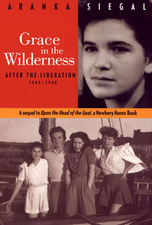 Grace in the Wilderness: After the Liberation 1945-1948 by Aranka Siegal