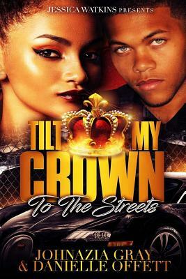 Tilt My Crown To The Streets by Johnazia Gray, Danielle Offett