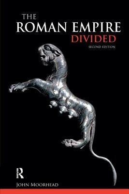 The Roman Empire Divided: 400-700 Ad by John Moorhead