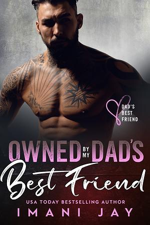 Owned By My Dad's Best Friend by Imani Jay