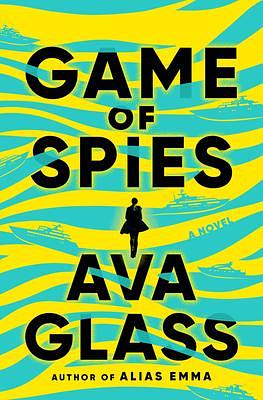 Game of Spies: A Novel by Ava Glass, Ava Glass