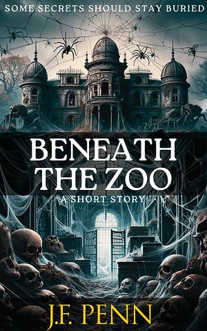 Beneath the Zoo by J.F. Penn