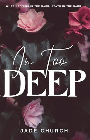 In Too Deep by Jade Church