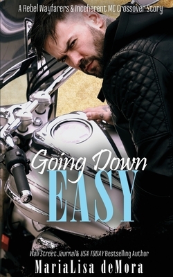 Going Down Easy: A Rebel Wayfarers MC & Incoherent MC Crossover Novel by Marialisa Demora