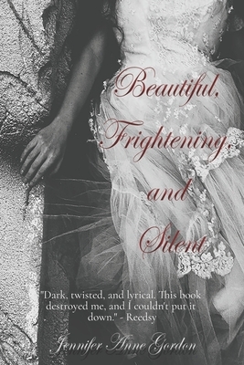 Beautiful, Frightening, and Silent by Jennifer Anne Gordon