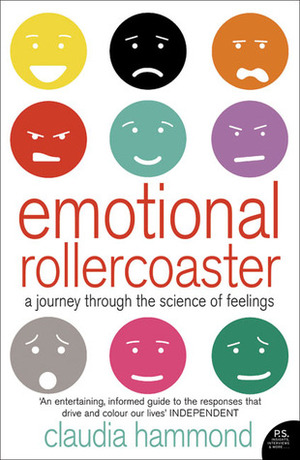 Emotional Rollercoaster: A Journey Through the Science of Feelings by Claudia Hammond