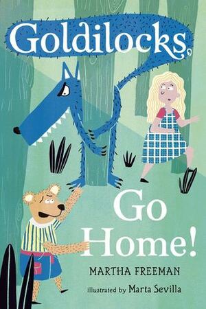 Goldilocks, Go Home! by Marta Sevilla, Martha Freeman