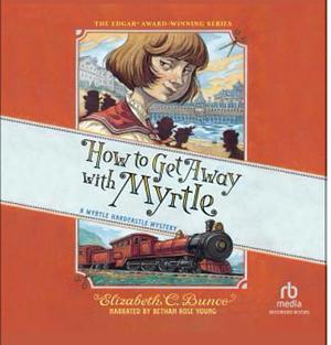 How to Get Away with Myrtle by Elizabeth C. Bunce