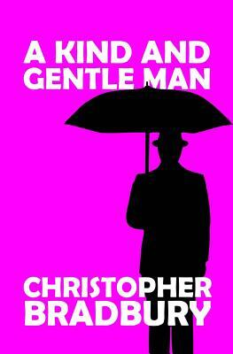 A Kind and Gentle Man by Chris Bradbury