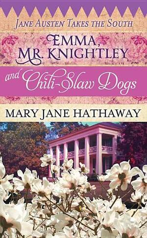 Emma, Mr. Knightley and Chili-Slaw Dogs: Jane Austen Takes the South by Mary Jane Hathaway