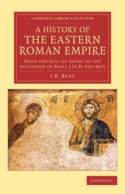 A History of the Eastern Roman Empire by J. B. Bury