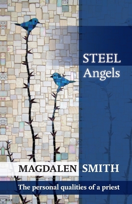 Steel Angels: The Personal Qualities Of A Priest by Magdalen Smith