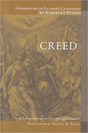 Commentary on Luther's Catechisms: Creeds by Charles P. Schaum, Gottfried Seebass, Albrecht Peters