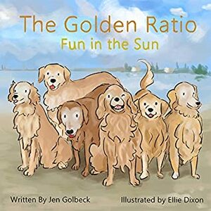 The Golden Ratio: Fun in the Sun by Jen Golbeck, Ellie Dixon