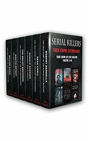 Serial Killers: True Crime Anthology: True Crime By Evil Killers Volume 5-10 (True Crime Collection) by Jack Rosewood, Dwayne Walker