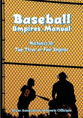 Baseball Umpires Manual: Mechanics for 2, 3, and 4 Umpires by Ken Williams, Texas Association of Sports Officials