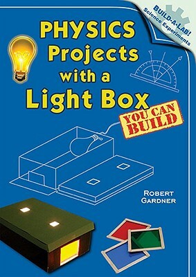 Physics Projects with a Light Box You Can Build by Robert Gardner