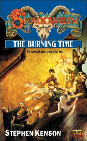 Shadowrun 40: The Burning Time by Stephen Kenson