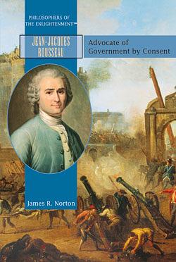 Jean-Jacques Rousseau: Advocate of Government by Consent by James R. Norton