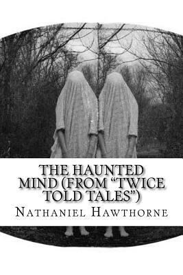 The Haunted Mind (From "Twice Told Tales") by Nathaniel Hawthorne