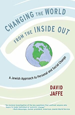 Changing the World from the Inside Out: A Jewish Approach to Personal and Social Change by David Jaffe