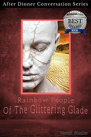 Rainbow People Of The Glittering Glade: After Dinner Conversation Short Story Series by David Shultz