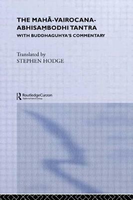 The Maha-Vairocana-Abhisambodhi Tantra: With Buddhaguhya's Commentary by Stephen Hodge