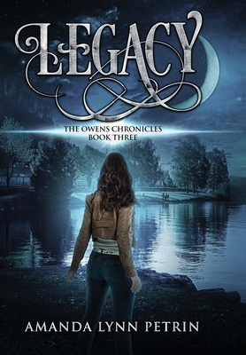 Legacy: The Owens Chronicles Book Three by Amanda Lynn Petrin