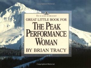 Great Little Book For The Peak Performance Woman by Brian Tracy