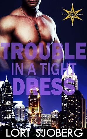 Trouble in a Tight Dress by Lori Sjoberg