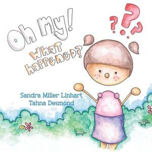 Oh, My! What Happened? by Sandra Miller Linhart