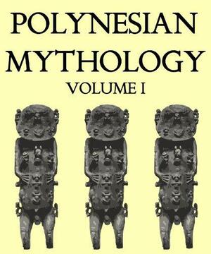 Polynesian Mythology, Volume I by George Grey