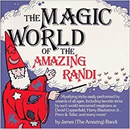 The Magic World of the Amazing Randi by James Randi