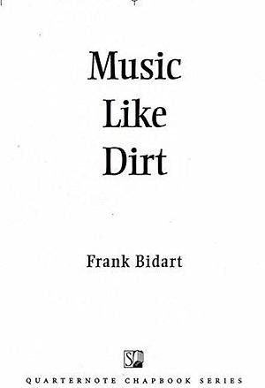 Music Like Dirt by Frank Bidart