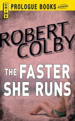 The Faster She Runs by Robert Colby