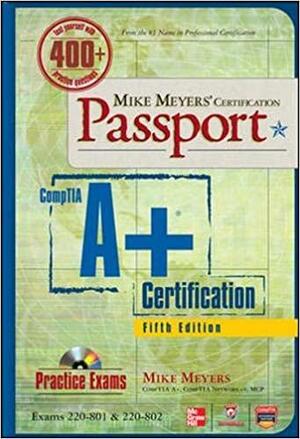 Mike Meyers' Comptia A+ Certification Passport, Exams 220-801 & 220-802 by Mike Meyers