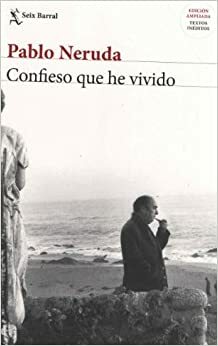 Confieso que he vivido by Pablo Neruda