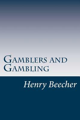 Gamblers and Gambling by Henry Ward Beecher