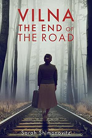 Vilna, The End of the Road  by Sarah Shimonovitz