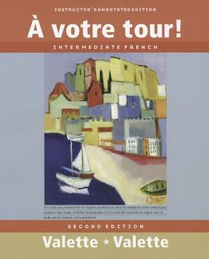 A Votre Tour!, Instructor's Annotated Edition: Intermediate French by Rebecca M. Valette, Jean-Paul Valette