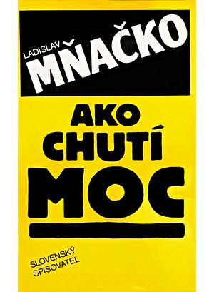Ako chutí moc by Ladislav Mňačko