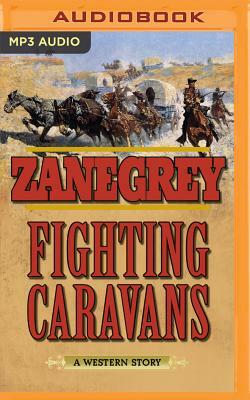 Fighting Caravans: A Western Story by Zane Grey