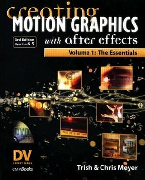 Creating Motion Graphics with After Effects, Vol. 1: The Essentials (Version 6.5) by Chris Meyer, Trish Meyer