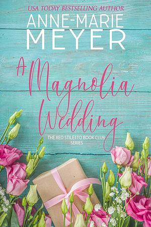 A Magnolia Wedding by Anne-Marie Meyer