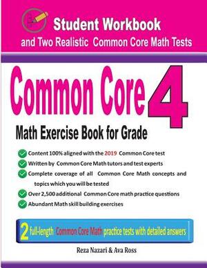 Common Core Math Exercise Book for Grade 4: Student Workbook and Two Realistic Common Core Math Tests by Ava Ross, Reza Nazari