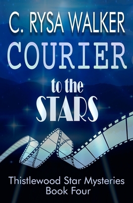 Courier to the Stars: Thistlewood Star Mysteries #4 by C. Rysa Walker
