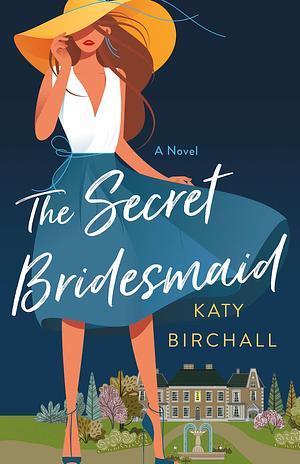 The Secret Bridesmaid by Katy Birchall