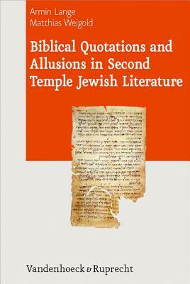 Biblical Quotations and Allusions in Second Temple Jewish Literature by Armin Lange, Matthias Weigold